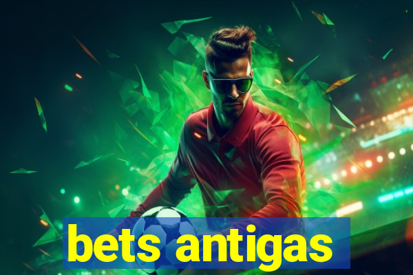 bets antigas